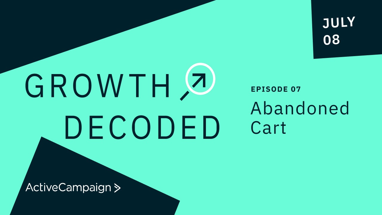 Growth Decoded Ep 7: Abandoned Cart