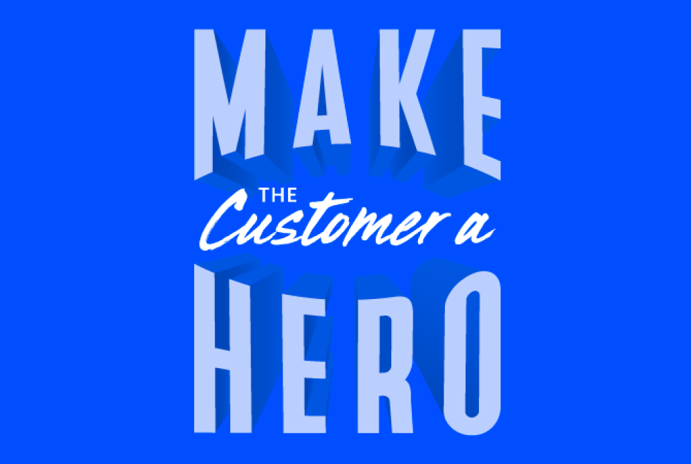 Make the Customer a Hero