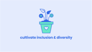 cultivate inclusion and diversity