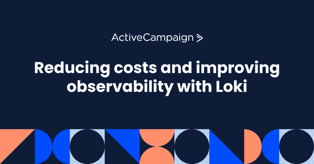 ActiveCampaign transitioned logging environment to Loki