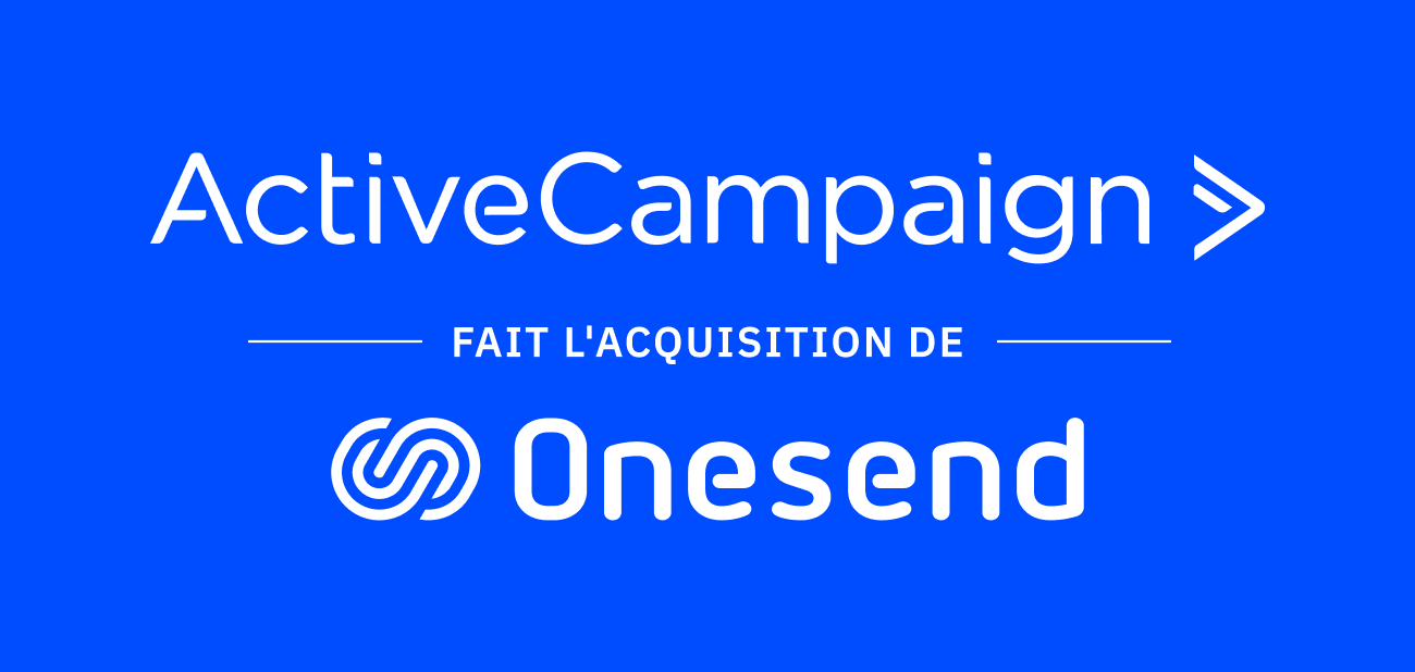 ActiveCampaign acquiert Onesend : le meilleur de tous les outils dans une seule plateforme pour les franchises, les entreprises multisites et les revendeurs